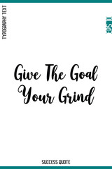 Give The Goal Your Grind  -Success Inspirational Typography Quote Vector Lettering