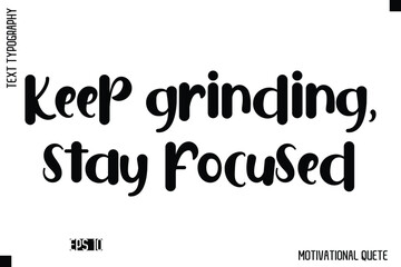Keep Grinding, Stay Focused  -Trendy Motivational Quote Vector Bold Funny Retro Style Typography Decorative Lettering