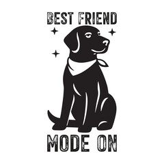 Best Friend Mode ON – Funny Dog Lover Quote T-Shirt Design