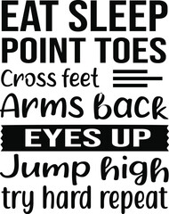 Eat Sleep Point Toes Cross Feet Arms Back Eyes Up Jump High Try Hard Repea Svg