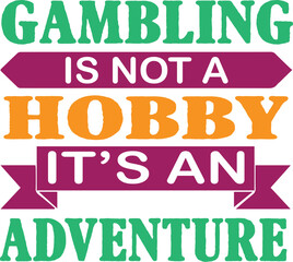  Gambling Is Not A Hobby It's An Adventure Svg