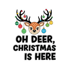 Cute Reindeer with Christmas Ornaments and Oh Deer Christmas Is Here Text.