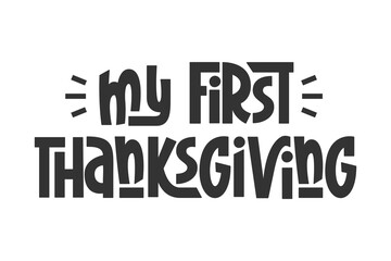 My First Thanksgiving Quote. Vector Hand Lettering of Kids Thanksgiving Day Phrase.