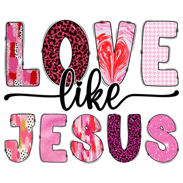 Love Like Jesus - Christian Valentine Sublimation, religious valentines graphic, bible verse shirt, jesus valentine quote design
