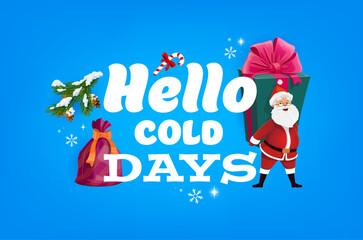 Hello cold days quote Merry Christmas greeting card for winter holidays. Santa Claus carry big present with pink ribbon. Sack with gifts, branch with pine cones, candy and snowflakes on blue poster