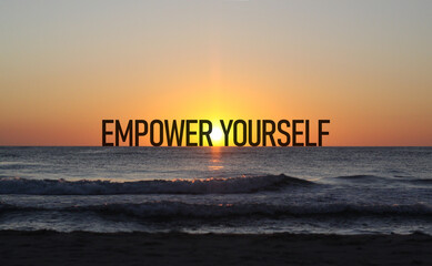 Empower yourself - motivational phrase is shown using the text. Believe in yourself and your potential