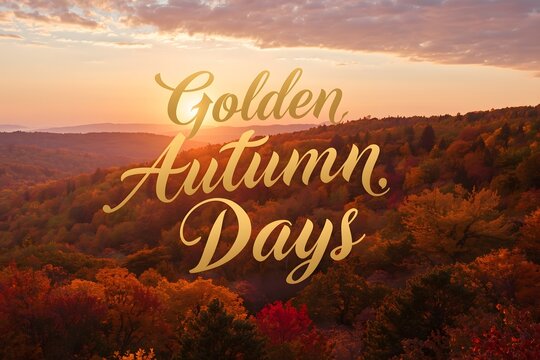 Golden Autumn Days Script Lettering with Glowing Sunset Over Vibrant Forest Leaves - Powered by Adobe