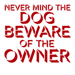 Never Mind Dog Beware Owner Warning Humor Text Saying Quote