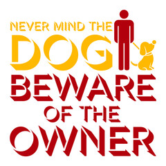 Never Mind Dog Beware Owner Warning Humor Text Saying Quote