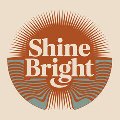 Shine bright retro sunburst typography circular design positive affirmation for inspiration and motivation on a soft background vector