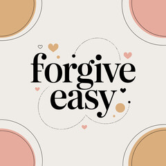 Inspiring forgive easy typography design with playful dots and soft circles for positive affirmation and emotional well-being graphics vector