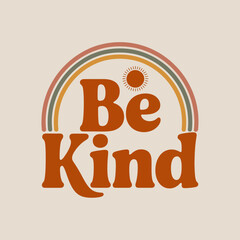 Retro groovy rainbow typography be kind message inspirational quote design for positive vibes and social consciousness vector