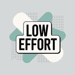 Bold black text "low effort" design sticker with abstract geometric shapes and dot pattern on light gray background vector