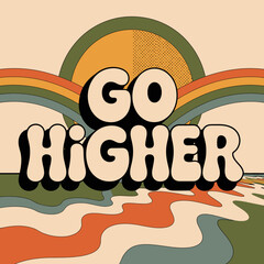 Groovy retro typography 'go higher' with psychedelic sunset and wavy landscape for positive vibes and motivation vector