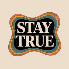 Bold typography retro design stay true statement inspiring retro graphic motivational phrase artistic quote vintage style vector