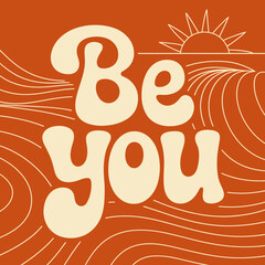 Empowering message be you sun rays over abstract waves warm tones retro typography affirmation art vector