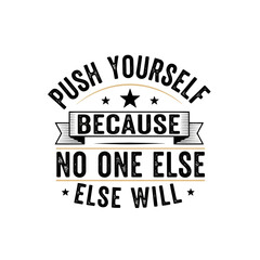Fototapeta premium Vector art of inspirational quote push yourself because no one else will