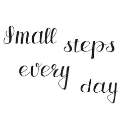 handwritten quote Small steps every day in elegant modern calligraphy. Black and white minimal lettering for planner, bullet journal, motivation print, self improvement, and daily progress design.