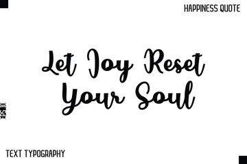 Let Joy Reset Your Soul  -Happiness Saying Handwritten Cursive Text Lettering Vector Quote