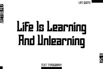 Life Is Learning And Unlearning  -Minimalist Life Quote Modern Bold Calligraphy Text EPS Vector