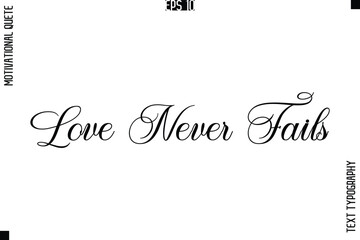 Love Never Fails  -Love and Relationship Inspirational Quotes Vector Text Typography Cursive Lettering