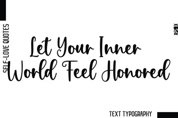 Let Your Inner World Feel Honored  -Minimalist Self-Love Cursive Text Typography Quote Design