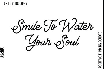 Smile To Water Your Soul   -Positive Living Typography Quotes Hand Lettering Vector
