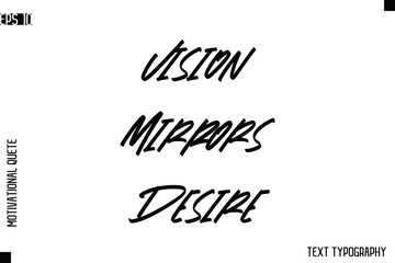Vision Mirrors Desire    -inspirational Vector Modern Text Typography Of Motivational Quote