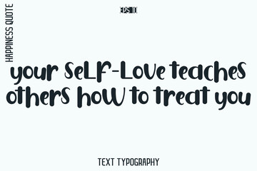 Your Self-Love Teaches Others How To Treat You -Self-Love Retro Style Typography Lettering Quote Vector for Modern Inspirational Lifestyle