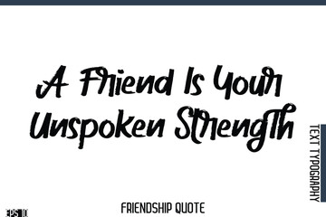 A Friend Is Your Unspoken Strength  -Famous Friendship Quote Brush Lettering Typography Text Design