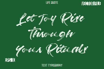 Let Joy Rise Through Your Rituals   -Inspiration Life Quotes Stylish Grunge Brush Typography Text Lettering Design