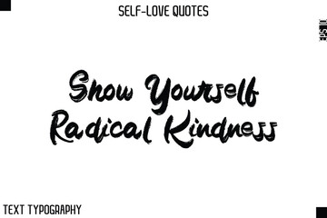 Show Yourself Radical Kindness   -Motivational Self-Love Brush Hand Drawn Typography Lettering Vector