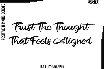 Trust The Thought That Feels Aligned    -Inspired Positive Quote Vector Hand Drawn Brush Lettering Text