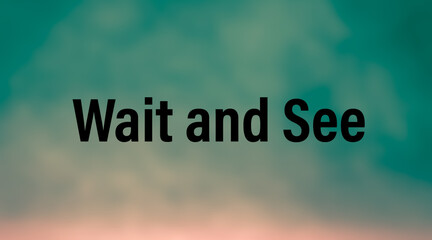 Wait and see motivational and positive word with colorful background