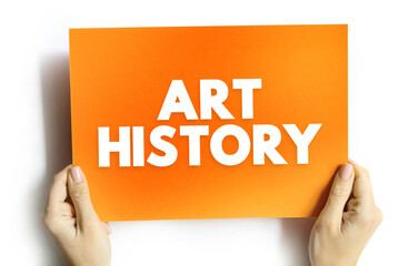 Art History - study of aesthetic objects and visual expression in historical and stylistic context, text concept on card