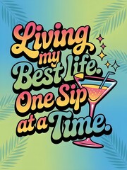 Fun t-shirt design with the quote Living my best life, one sip at a time, cocktail glass icons, tropical neon colors