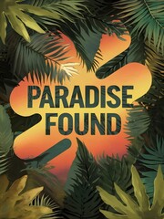 Tropical jungle-inspired design with the quote Paradise Found with leafy textures, set against sunset gradient shapes