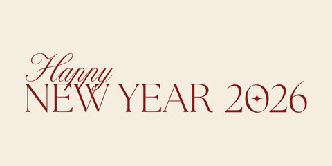 Minimalist Happy New Year 2026 greeting in elegant serif typography on a beige background. Simple and refined holiday design perfect for greeting cards, posters, and social media banners