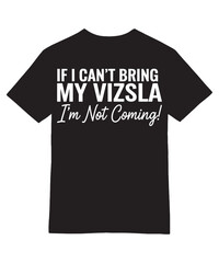 If I Can't Bring My Vizsla Funny Dog Tee