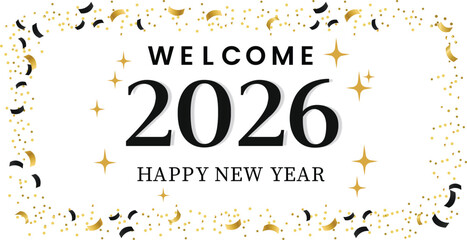 Welcome 2026 Happy New Year Celebration with Golden Confetti Sparkling Stars New Year s Eve Party Festive Greetings