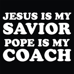 JESUS IS MY SAVIOR POPE IS MY COACH