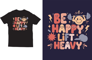 Be Happy Lift Heavy Cute Smiley Gym Motivation T‑Shirt Design