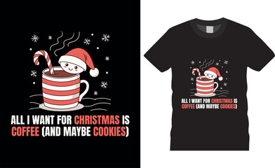 All i want for christmas is coffee and maybe cookies Typography vector illustration t shirt design
