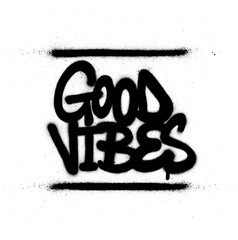 graffiti good vibes text sprayed in black over white