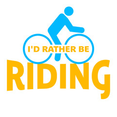 Cyclist I'd Rather Be Riding My Bike Biking Bicycle Passion Sport Logo