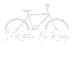 Cyclist I'd Rather Be Riding My Bike Biking Bicycle Passion Sport Logo