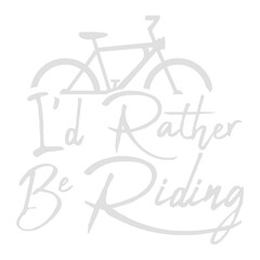 Cyclist I'd Rather Be Riding My Bike Biking Bicycle Passion Sport Logo