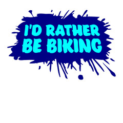 Cyclist I'd Rather Be Riding My Bike Biking Splash of Color Drops Bicycle Passion Sport Logo