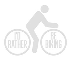 Cyclist I'd Rather Be Riding My Bike Biking Bicycle Passion Sport Logo