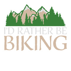 Cycling Mountains I'd Rather Be Biking Forrest Mountains Bicycle Passion Sport Nature Logo 